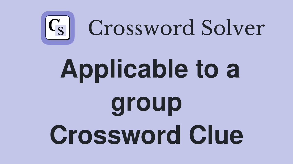 Applicable to a group Crossword Clue