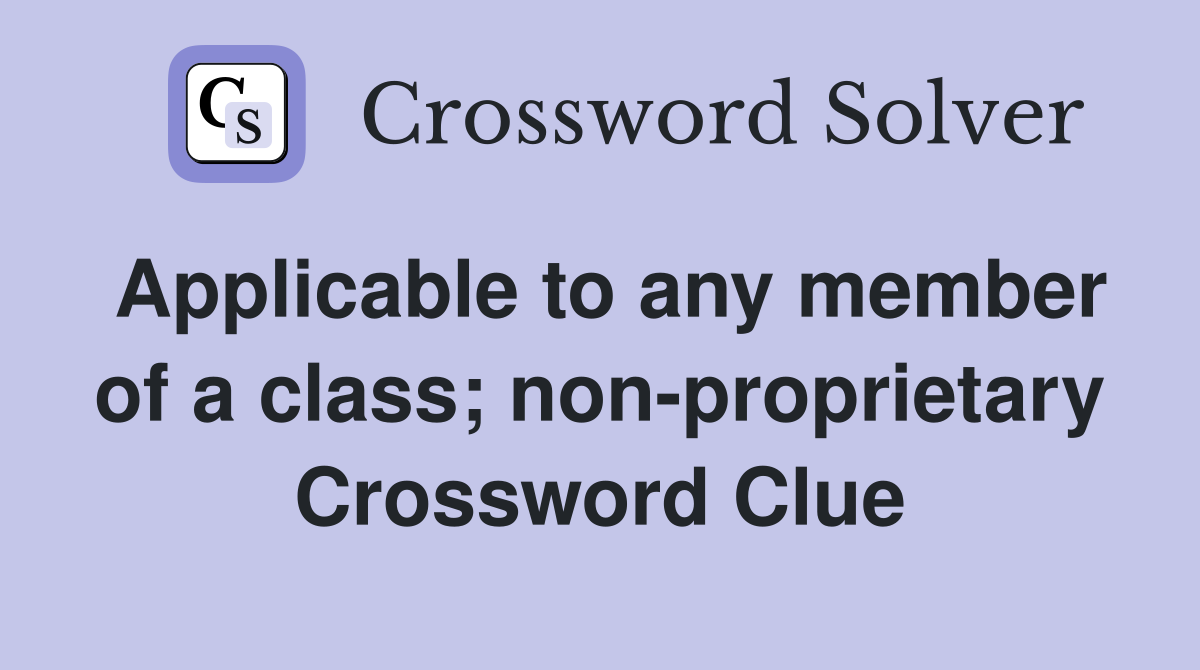 Applicable to any member of a class; non-proprietary Crossword Clue