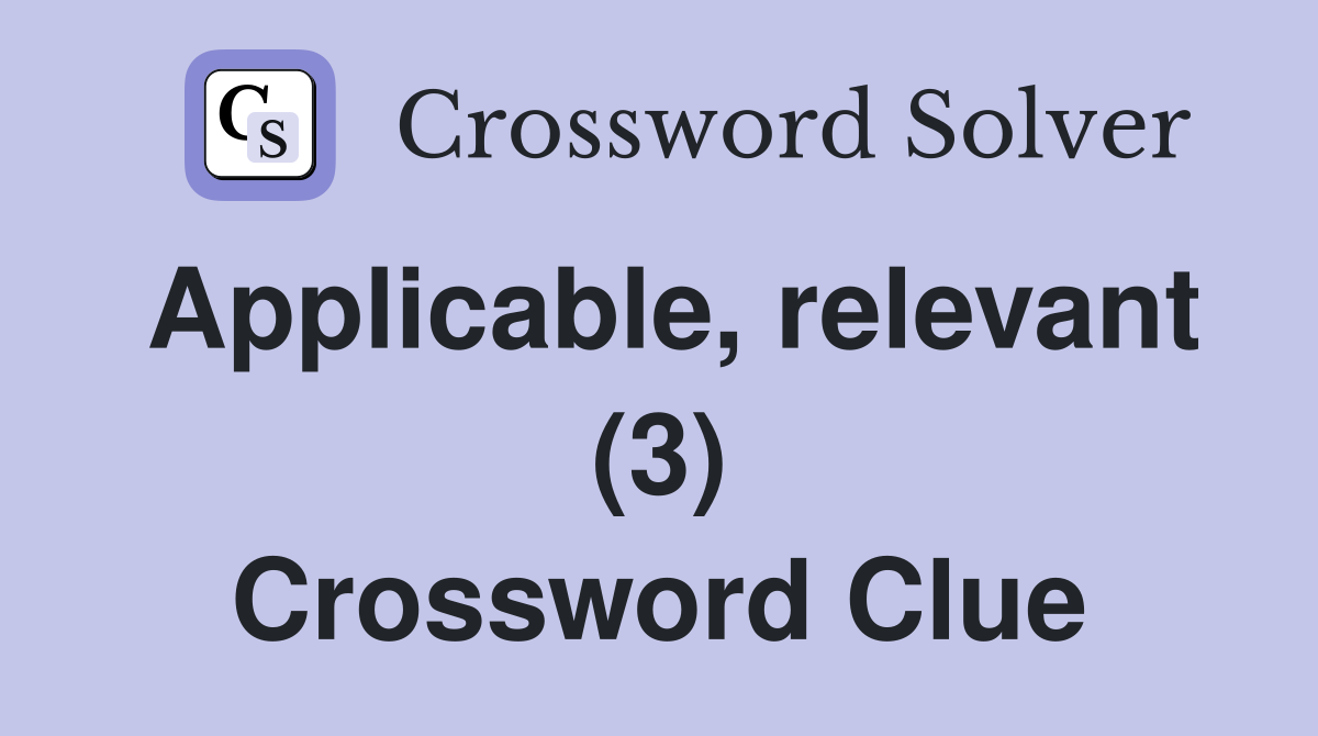 Applicable, relevant (3) Crossword Clue