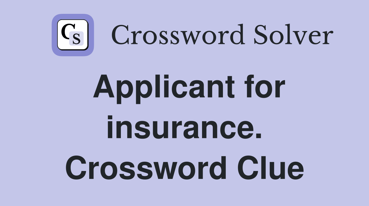 Applicant for insurance. Crossword Clue