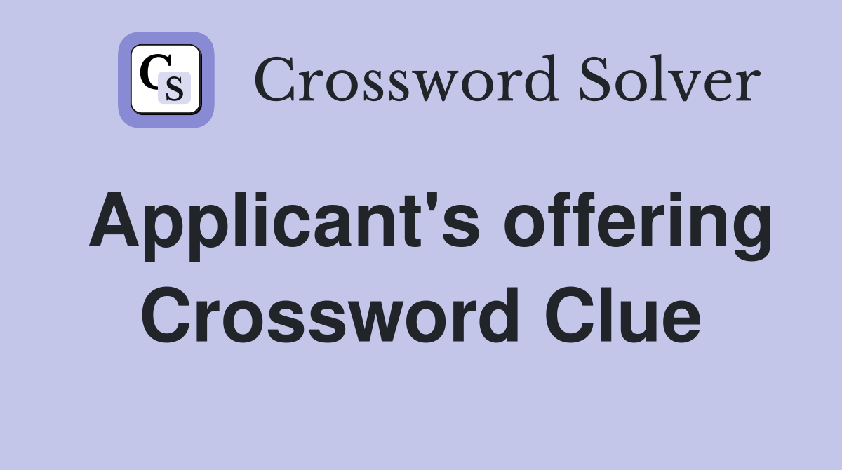 Applicant's offering Crossword Clue