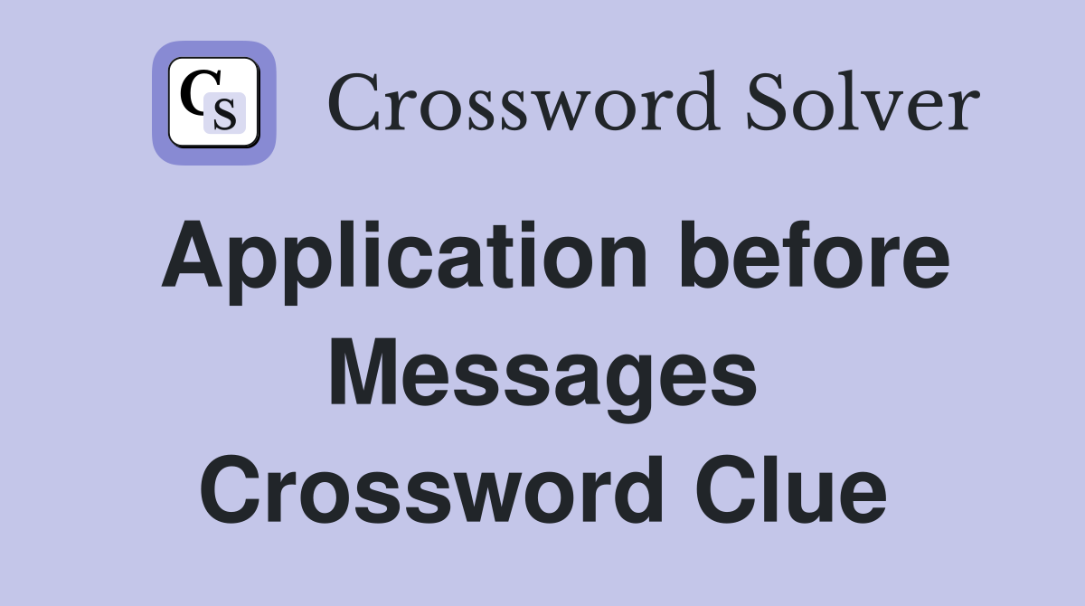 Application before Messages Crossword Clue