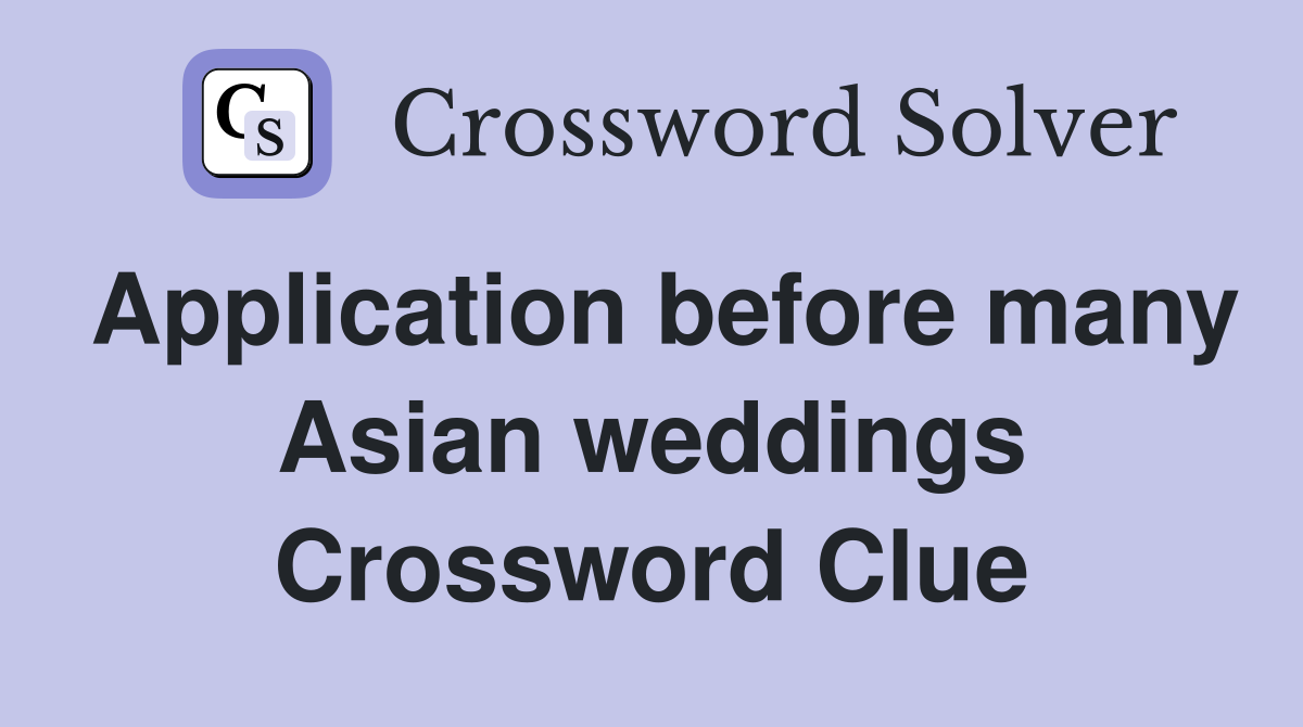 Application before many Asian weddings Crossword Clue