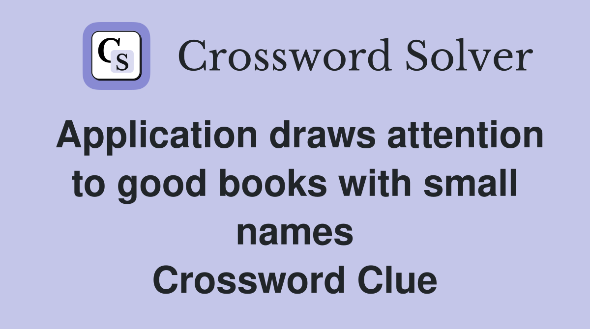 Application draws attention to good books with small names Crossword Clue