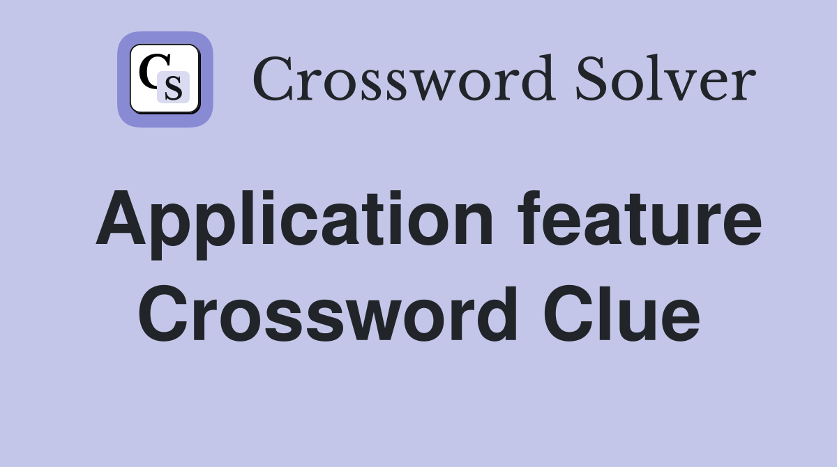Application feature Crossword Clue