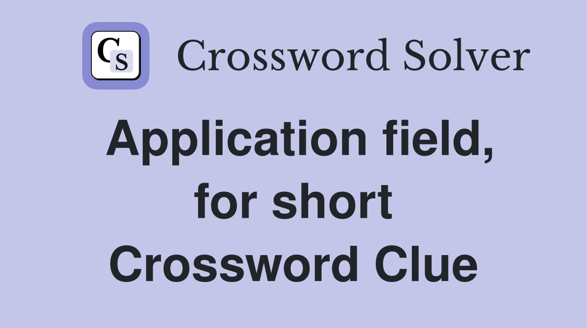Application field, for short Crossword Clue