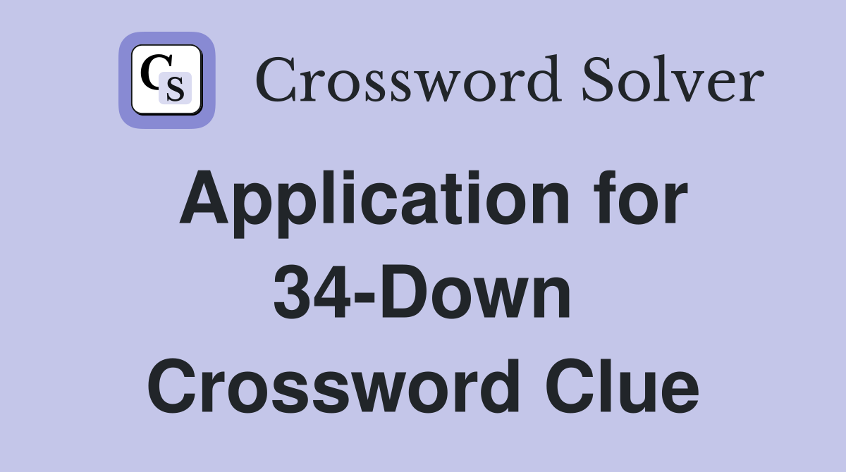 Application for 34-Down Crossword Clue