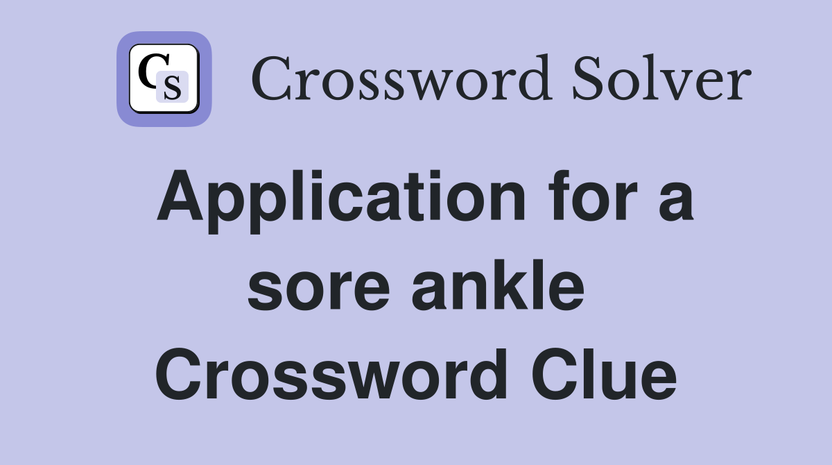 Application for a sore ankle Crossword Clue
