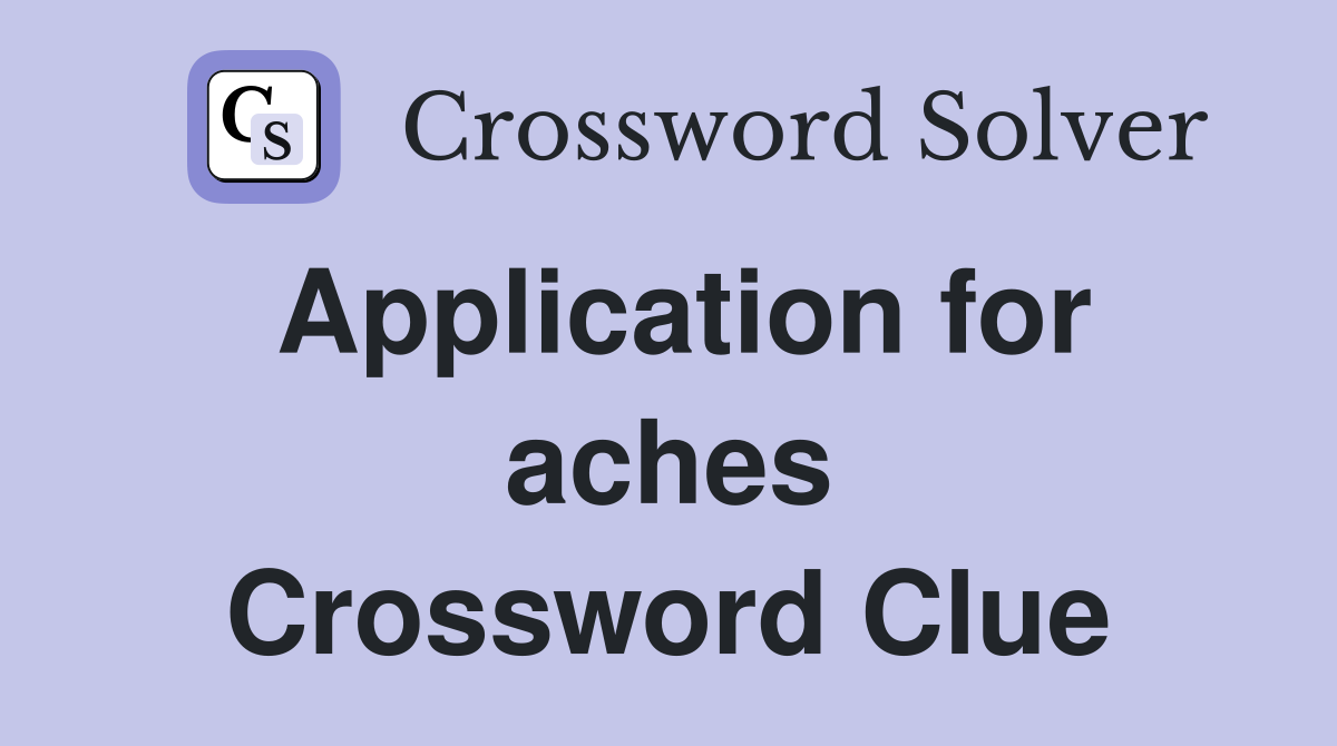 Application for aches Crossword Clue