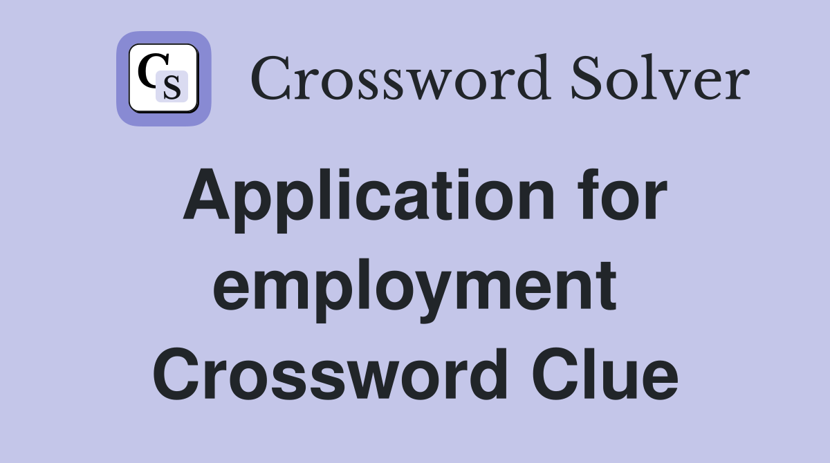 Application for employment Crossword Clue
