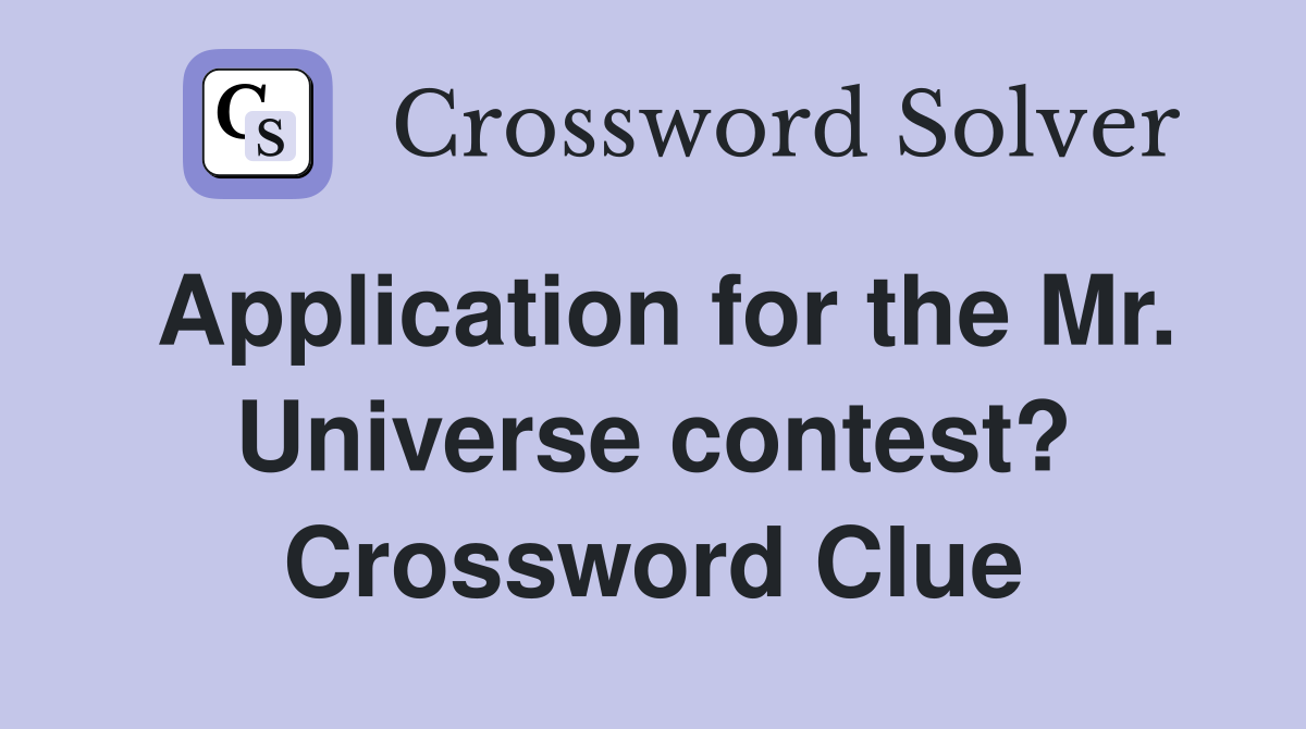 Application for the Mr. Universe contest? Crossword Clue