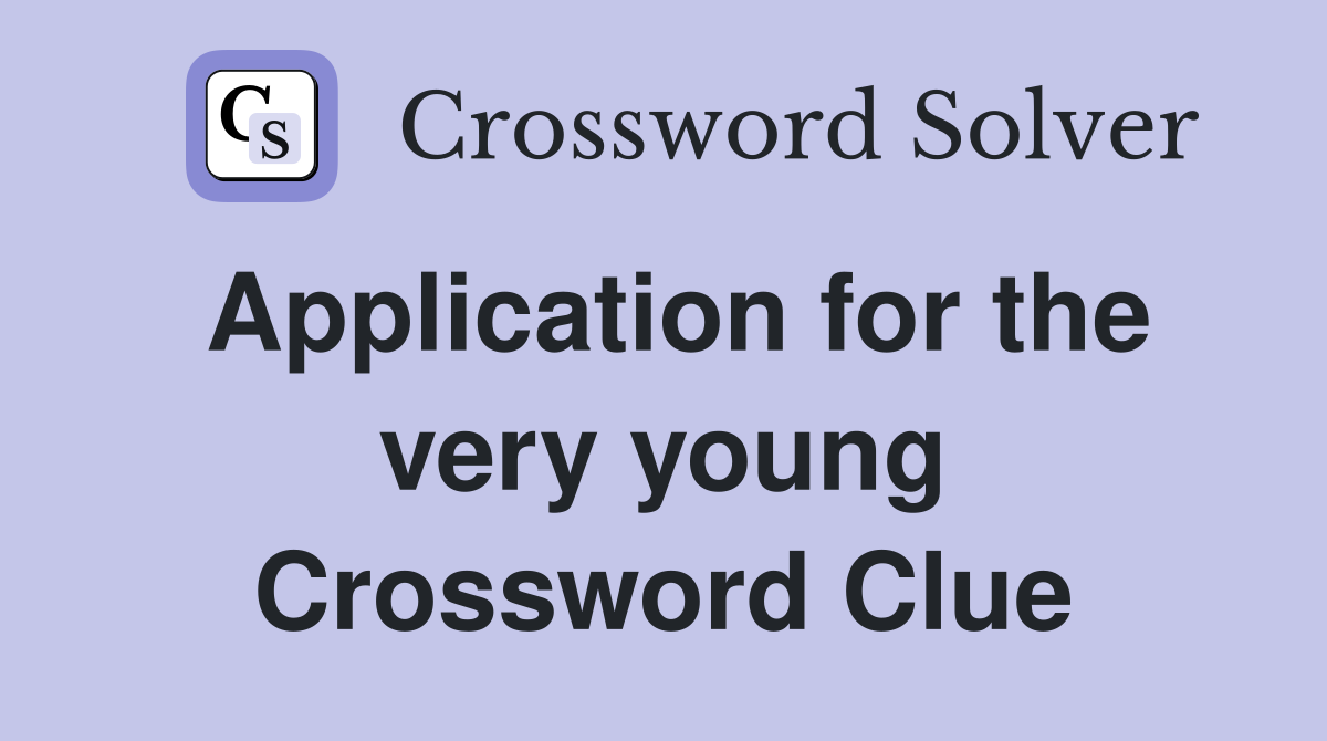 Application for the very young Crossword Clue
