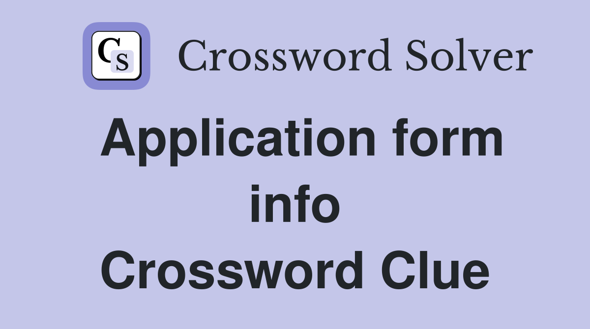 Application form info Crossword Clue