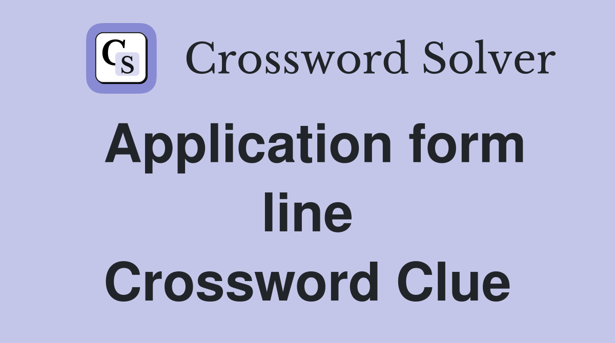 Application form line Crossword Clue