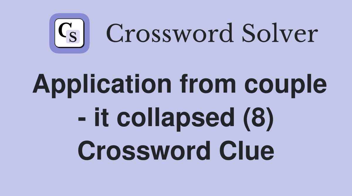 Application from couple - it collapsed (8) Crossword Clue