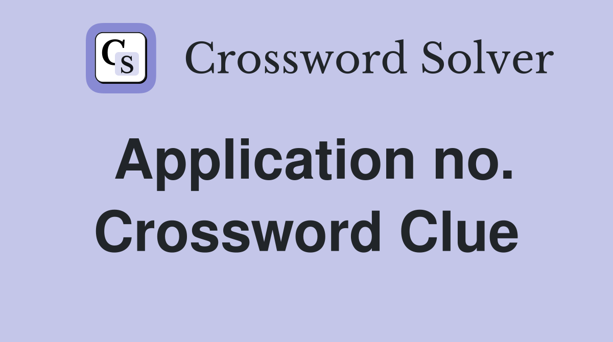 Application no. Crossword Clue