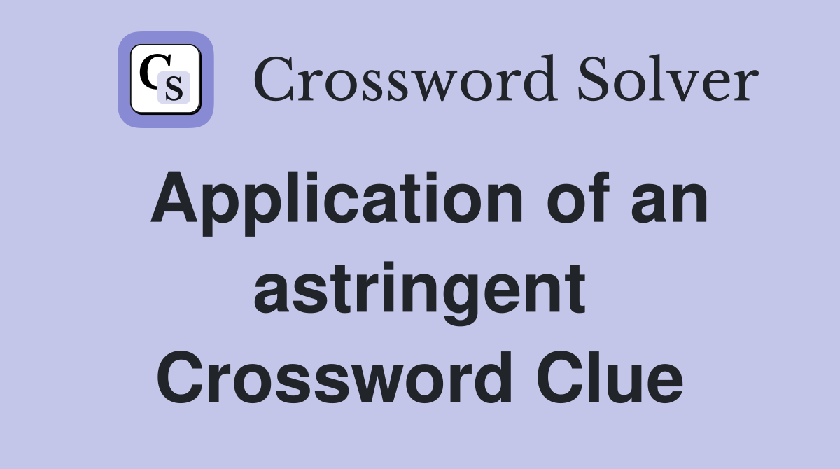 Application of an astringent Crossword Clue