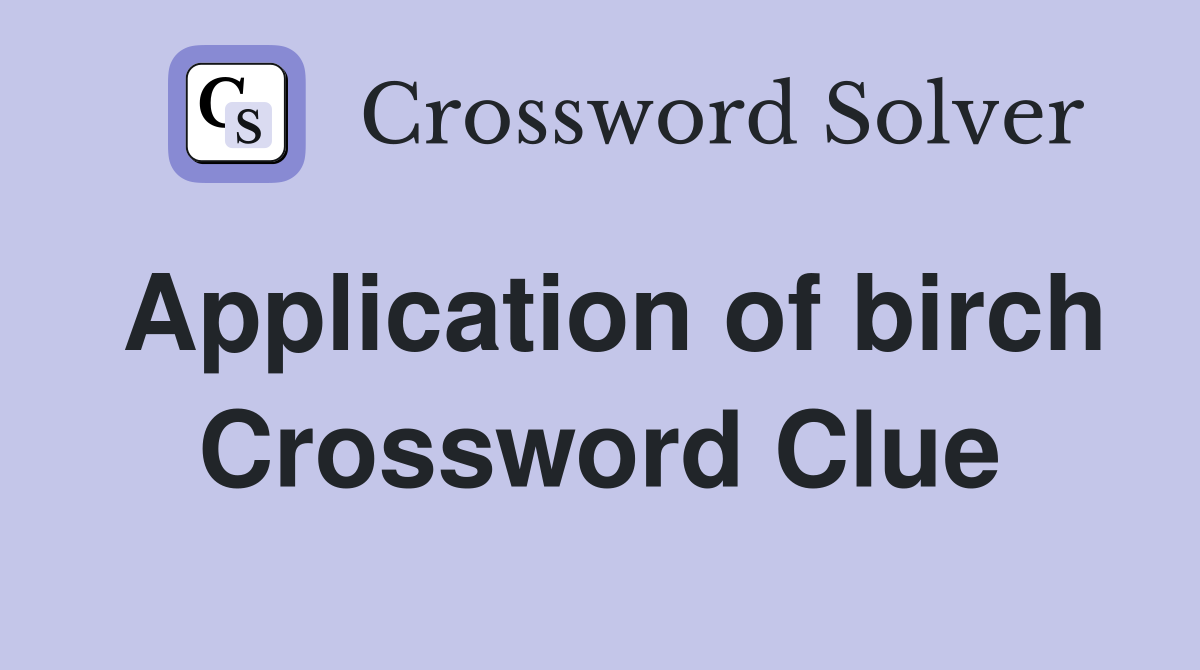 Application of birch Crossword Clue