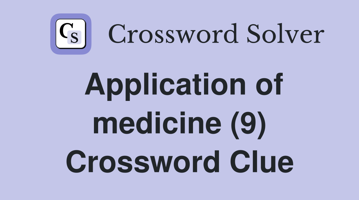 Application of medicine (9) Crossword Clue