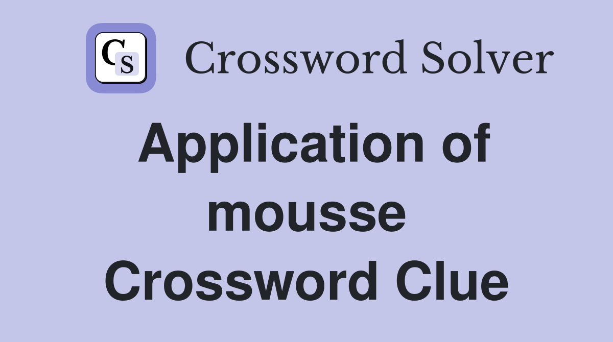 Application of mousse Crossword Clue