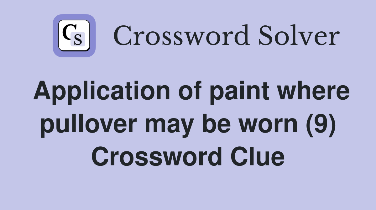 Application of paint where pullover may be worn (9) Crossword Clue