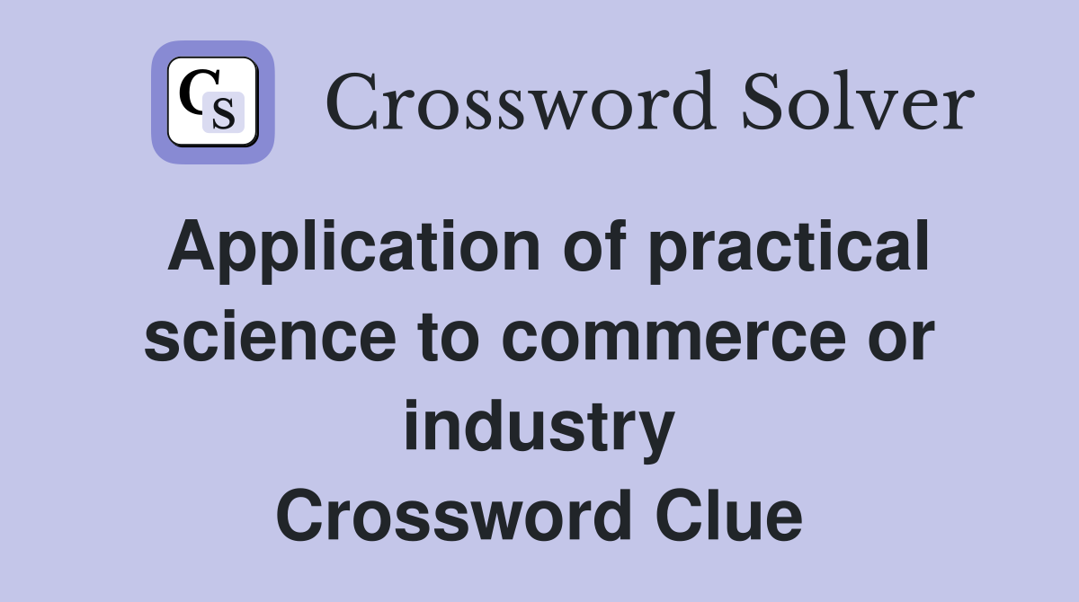 Application of practical science to commerce or industry Crossword Clue