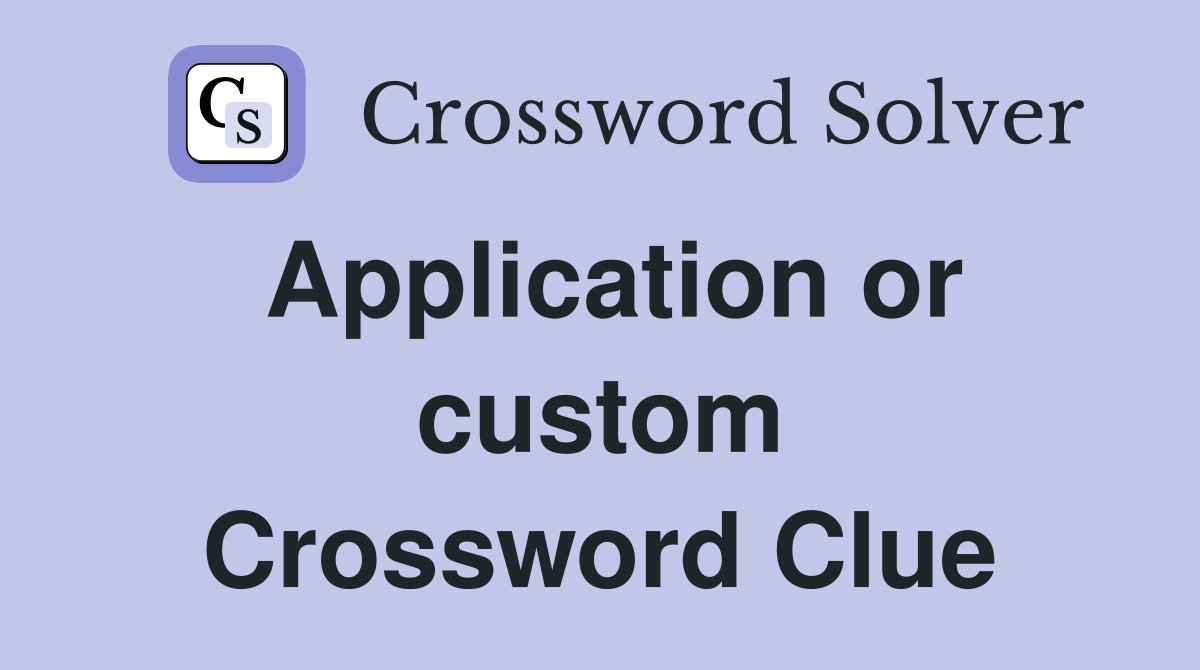 Application or custom Crossword Clue
