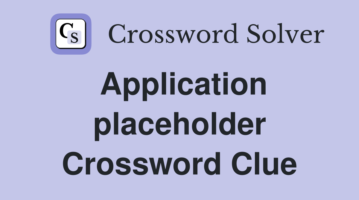 Application placeholder Crossword Clue