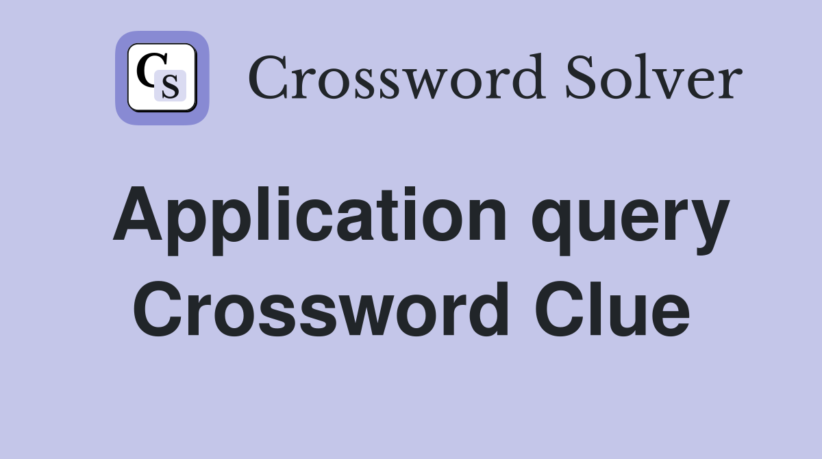 Application query Crossword Clue