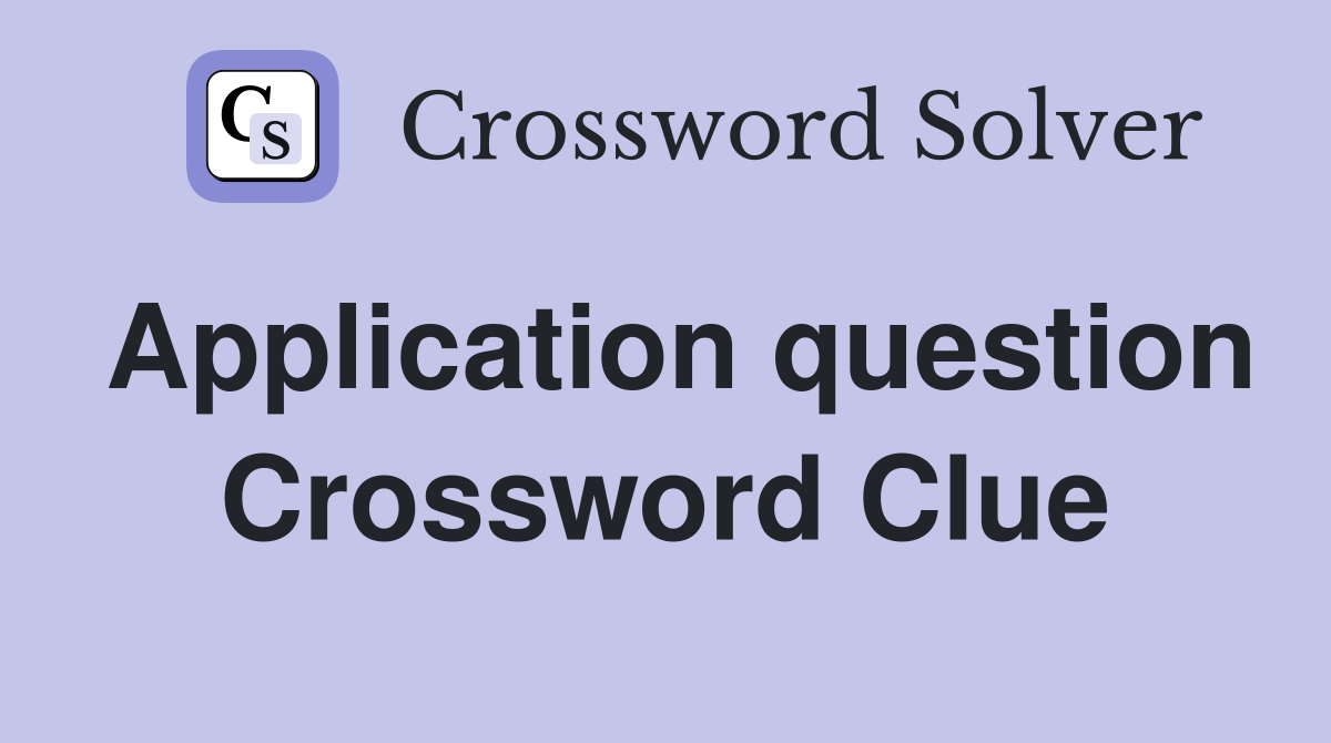 Application question Crossword Clue