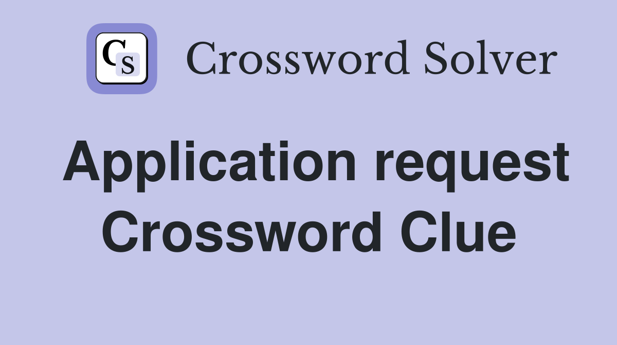 Application request Crossword Clue
