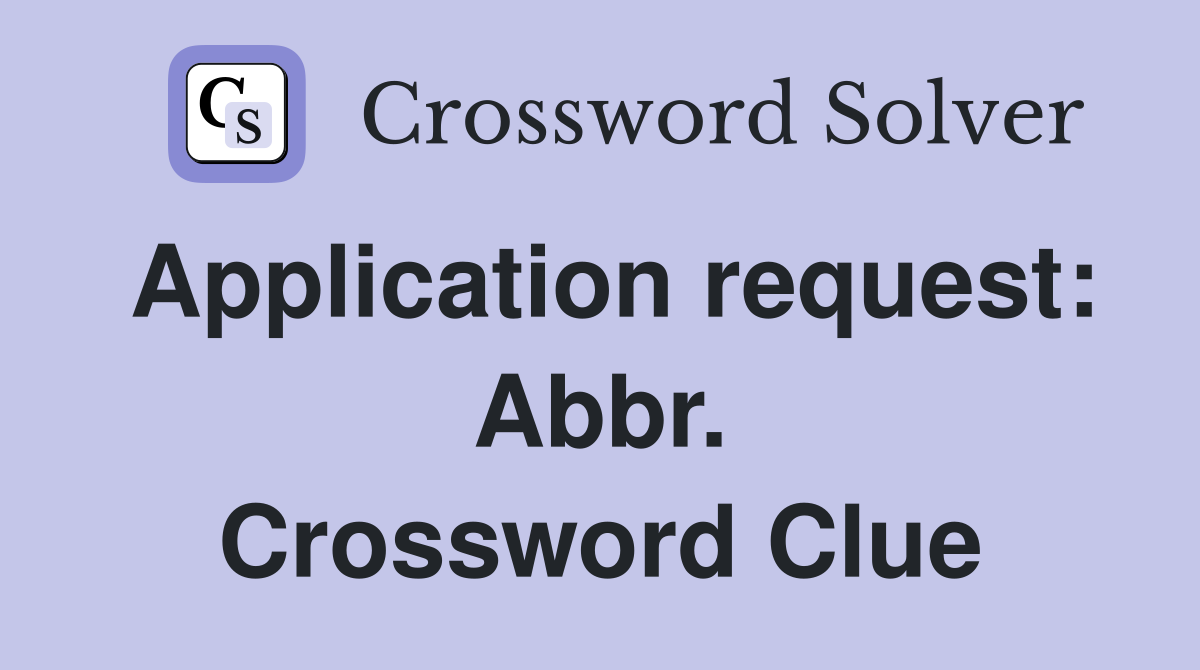 Application request: Abbr. Crossword Clue