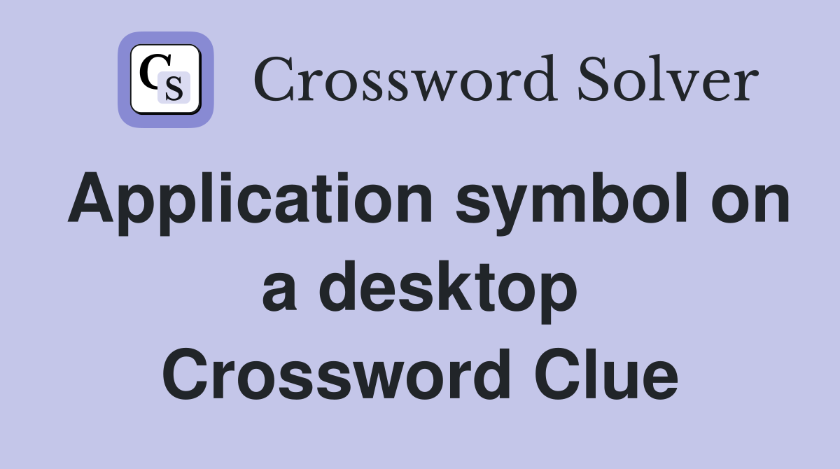 Application symbol on a desktop Crossword Clue