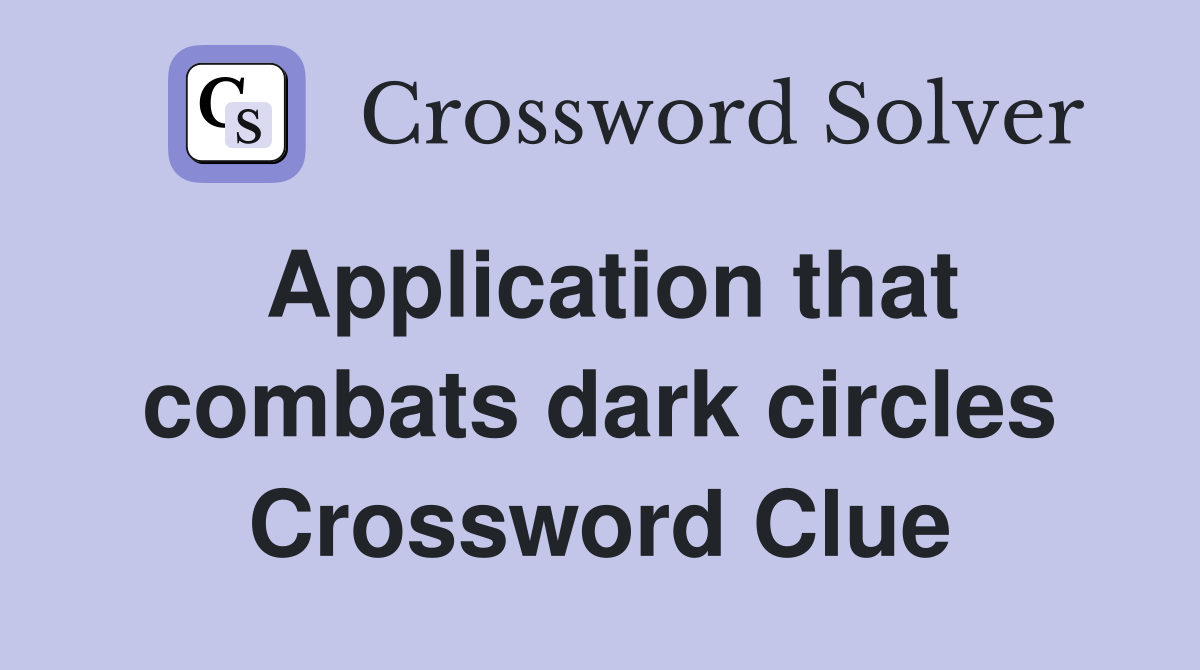 Application that combats dark circles Crossword Clue