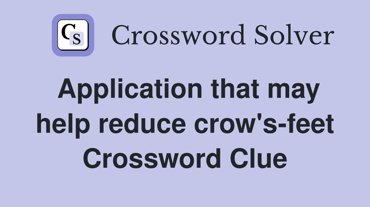 Application that may help reduce crow's-feet Crossword Clue