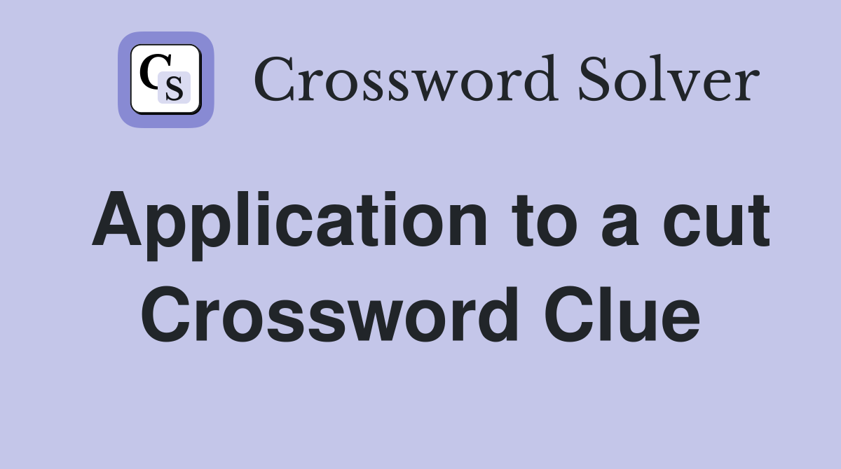 Application to a cut Crossword Clue