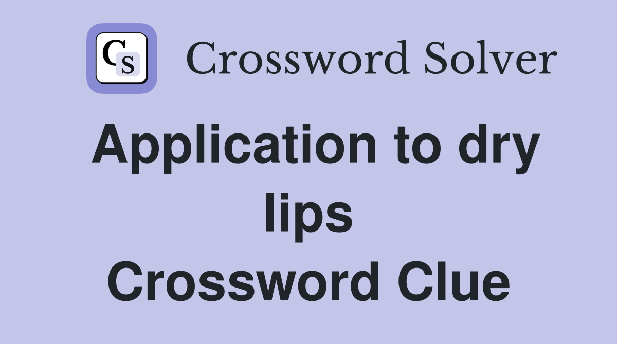 Application to dry lips Crossword Clue