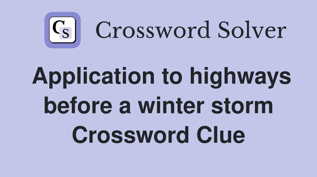Application to highways before a winter storm Crossword Clue