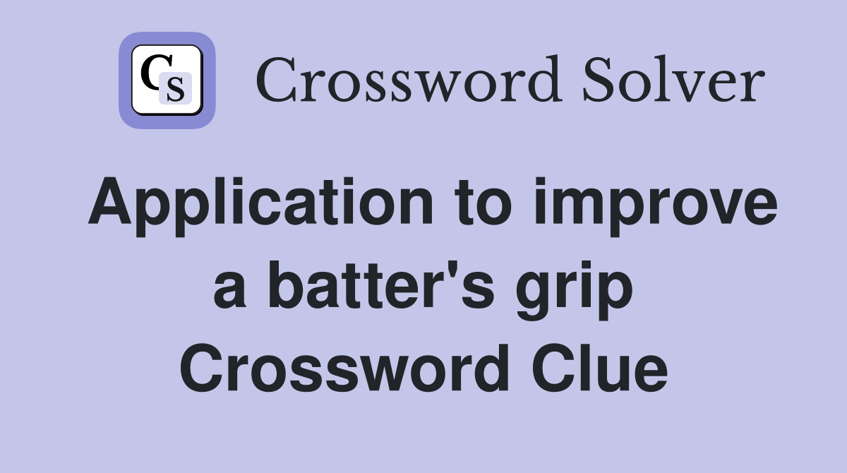Application to improve a batter's grip Crossword Clue