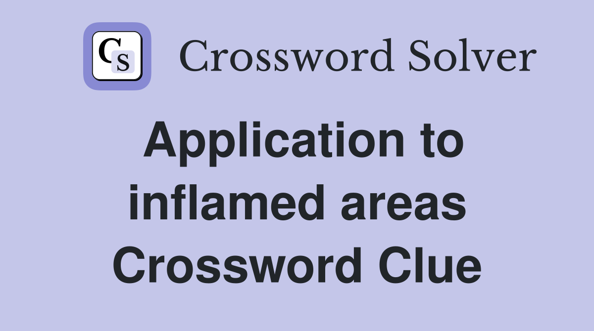 Application to inflamed areas Crossword Clue
