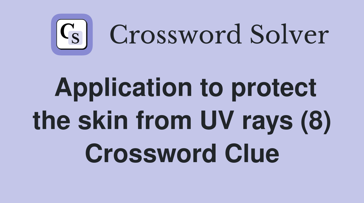 Application to protect the skin from UV rays (8) Crossword Clue