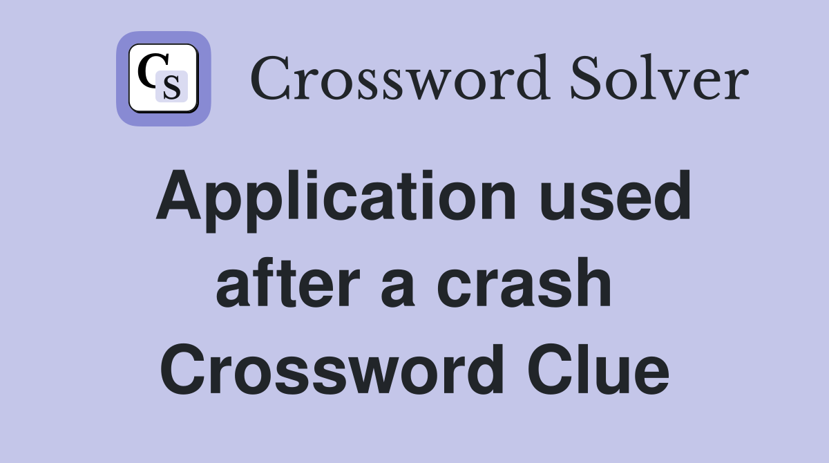 Application used after a crash Crossword Clue
