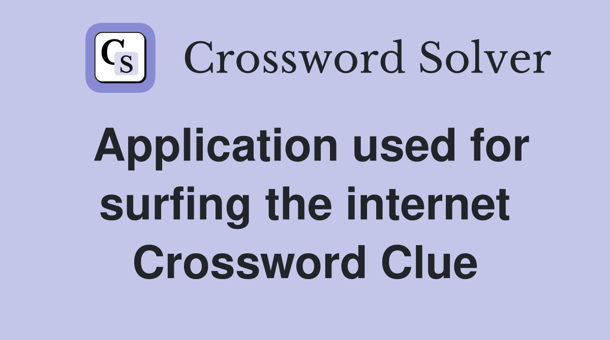 Application used for surfing the internet Crossword Clue