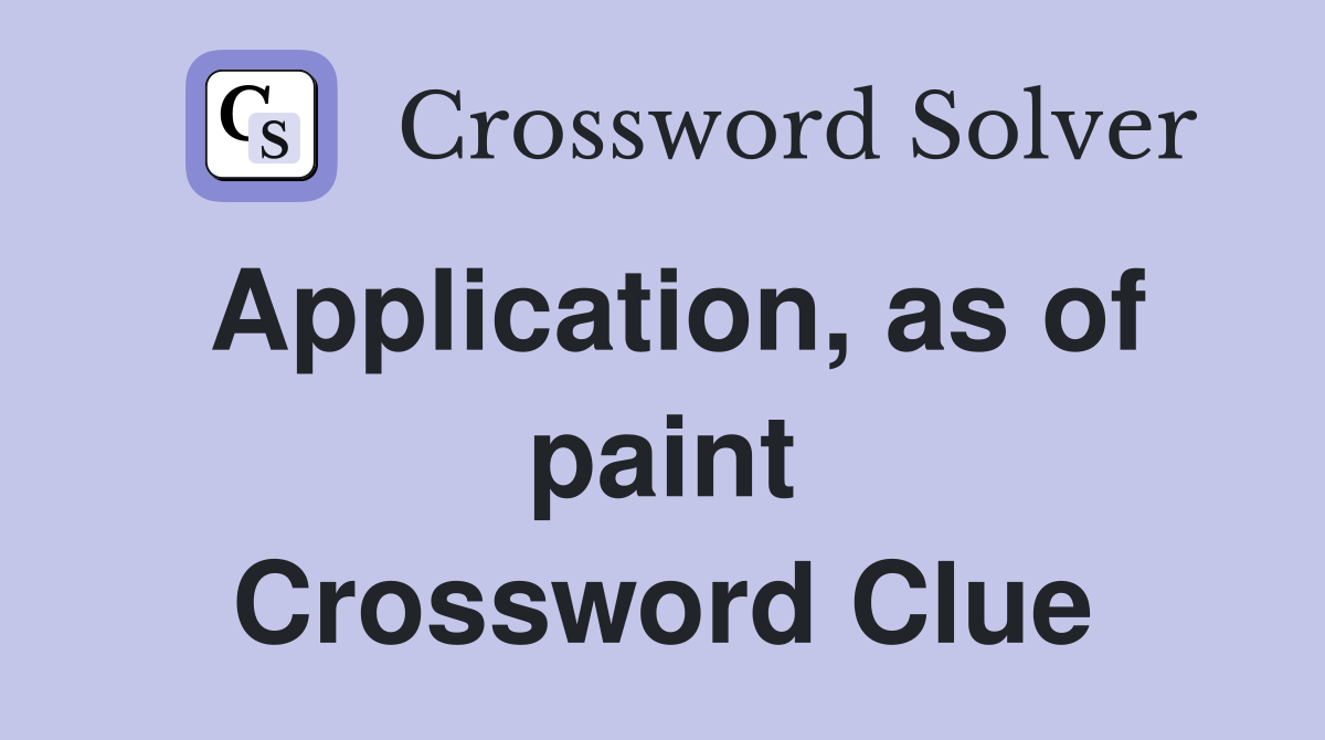 Application, as of paint Crossword Clue