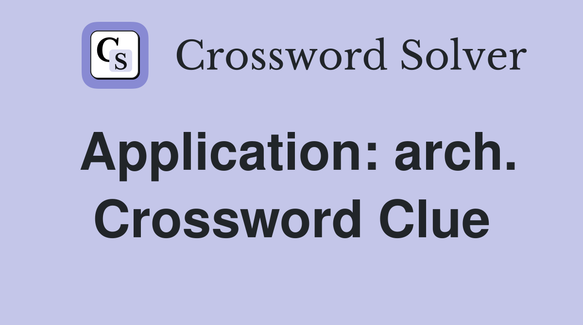 Application: arch. Crossword Clue