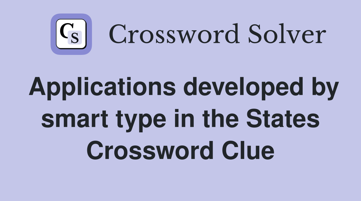 Applications developed by smart type in the States Crossword Clue
