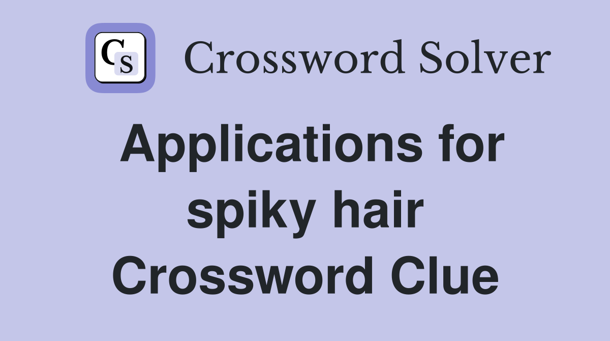 Applications for spiky hair Crossword Clue