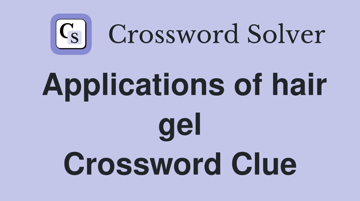 Applications of hair gel Crossword Clue