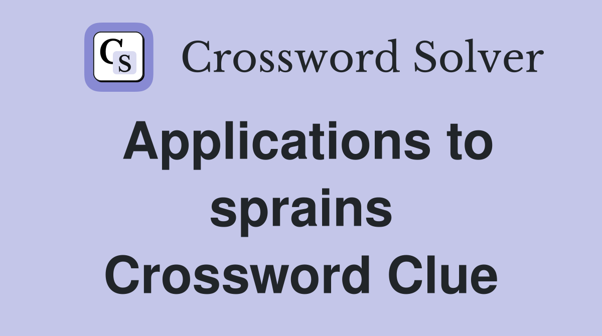 Applications to sprains Crossword Clue