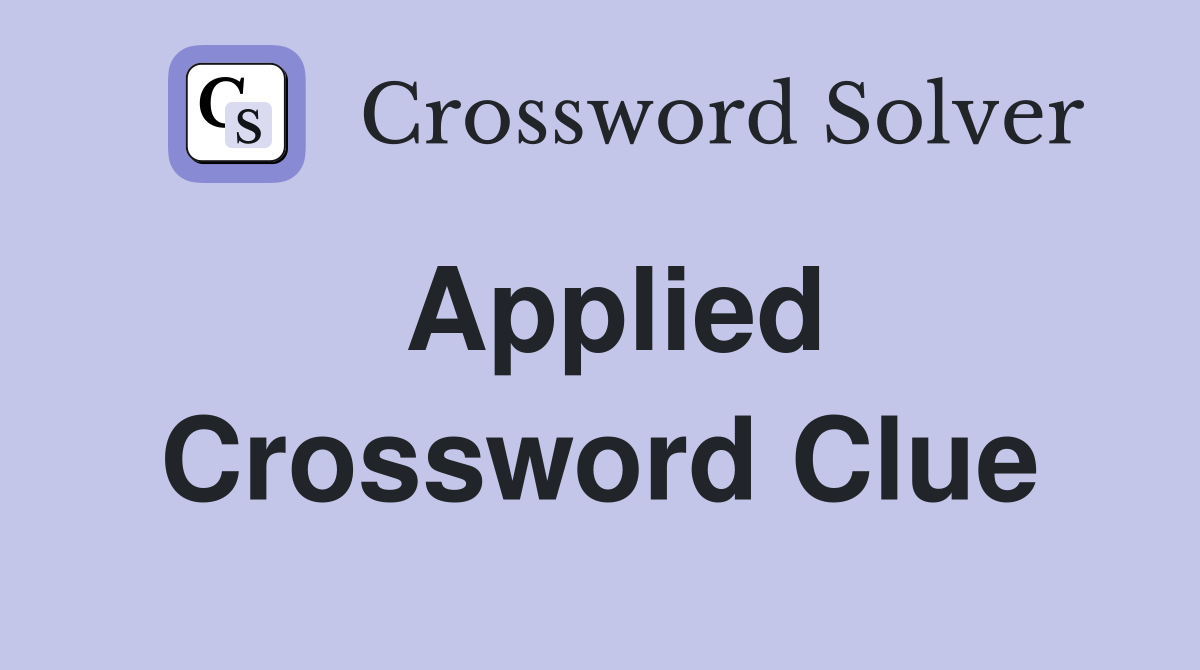 Applied Crossword Clue